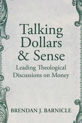 Parler de dollars et de bon sens : Discussions théologiques de premier plan sur l'argent - Talking Dollars and Sense: Leading Theological Discussions on Money