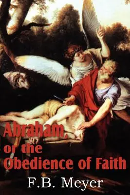 Abraham, ou l'obéissance de la foi - Abraham, or the Obedience of Faith