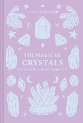 La magie des cristaux : Pour la santé, la maison et le bonheur - The Magic of Crystals: For Health, Home and Happiness