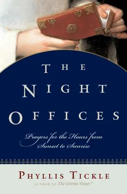 Les offices de la nuit : Prières pour les heures du coucher au lever du soleil - The Night Offices: Prayers for the Hours from Sunset to Sunrise