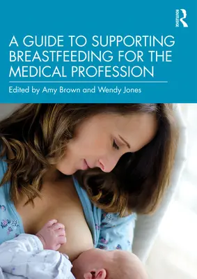 Guide de soutien à l'allaitement à l'intention du corps médical - A Guide to Supporting Breastfeeding for the Medical Profession