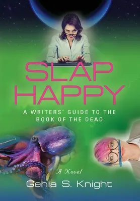 Slap Happy : Guide du livre des morts à l'usage des écrivains - Slap Happy: A Writer's Guide to the Book of the Dead