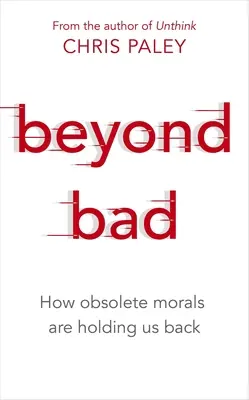 Au-delà du mal : Comment une morale obsolète nous empêche d'avancer - Beyond Bad: How Obsolete Morals Are Holding Us Back