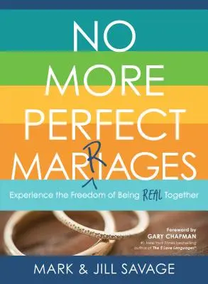 Plus de mariages parfaits : Expérimenter la liberté d'être vrai ensemble - No More Perfect Marriages: Experience the Freedom of Being Real Together