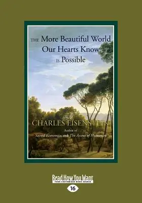 Le monde plus beau que nos cœurs savent possible : (Gros caractères 16pt) - The More Beautiful World Our Hearts Know is Possible: (Large Print 16pt)