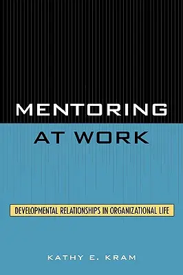 Le mentorat au travail : Les relations de développement dans la vie organisationnelle - Mentoring at Work: Developmental Relationships in Organizational Life