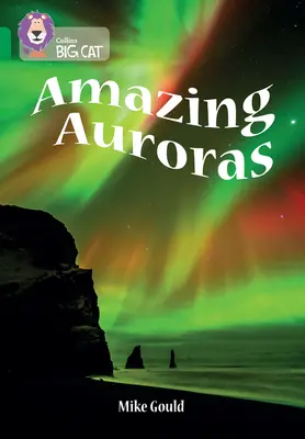 The Collins Big Cat -- Amazing Auroras : Band 15/Emerald : Band 15/Emerald - The Collins Big Cat -- Amazing Auroras: Band 15/Emerald: Band 15/Emerald