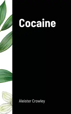 La cocaïne : Inclut l'essai Absinthe la déesse verte - Cocaine: Includes the essay Absinthe the Green Goddess