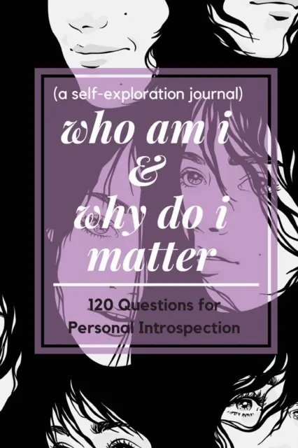 qui suis-je et pourquoi ai-je de l'importance (un journal d'auto-exploration) - who am i and why do i matter (a self-exploration journal)