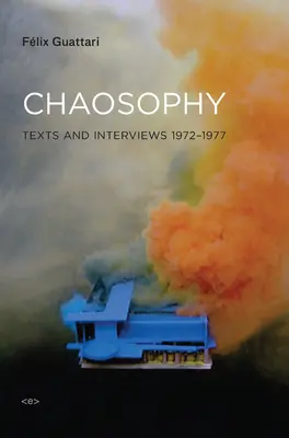 La Chaosophie, nouvelle édition : Textes et entretiens 1972-1977 - Chaosophy, New Edition: Texts and Interviews 1972-1977