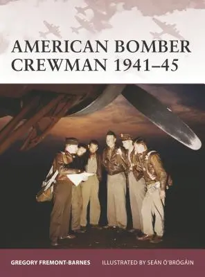 L'équipage des bombardiers américains 1941-45 - American Bomber Crewman 1941-45