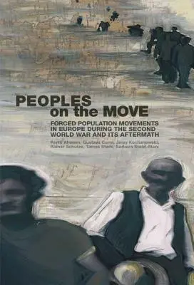 People on the Move - Mouvements forcés de population en Europe pendant la Seconde Guerre mondiale et ses conséquences - People on the Move - Forced Population Movements in Europe in the Second World War and its Aftermath