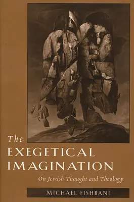 L'imagination exégétique : Sur la pensée et la théologie juives - The Exegetical Imagination: On Jewish Thought and Theology