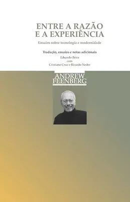 Entre a Razo e a Experincia : Essais sur la technologie et la modernité - Entre a Razo e a Experincia: Ensaios sobre tecnologia e modernidade