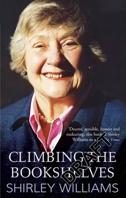 Grimper sur les étagères : L'autobiographie de Shirley Williams - Climbing the Bookshelves: The Autobiography of Shirley Williams