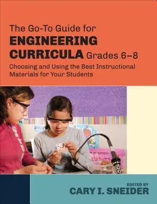 The Go-To Guide for Engineering Curricula, Grades 6-8 : Choosing and Using the Best Instructional Materials for Your Students (en anglais) - The Go-To Guide for Engineering Curricula, Grades 6-8: Choosing and Using the Best Instructional Materials for Your Students