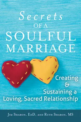 Les secrets d'un mariage qui a de l'âme : Créer et maintenir une relation amoureuse et sacrée - The Secrets of a Soulful Marriage: Creating and Sustaining a Loving, Sacred Relationship