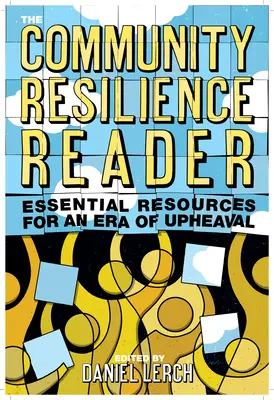 Le livre de la résilience communautaire : Ressources essentielles pour une époque de bouleversements - The Community Resilience Reader: Essential Resources for an Era of Upheaval