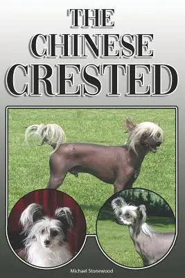 Le chat chinois à crête : Un guide complet pour les propriétaires : L'achat, la possession, la santé, le toilettage, le dressage, l'obéissance, la compréhension et l'éducation de l'animal. - The Chinese Crested: A Complete and Comprehensive Owners Guide To: Buying, Owning, Health, Grooming, Training, Obedience, Understanding and