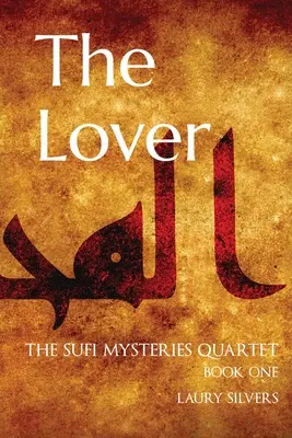 L'Amant : Le Quatuor des Mystères Soufis - Livre 1 - The Lover: The Sufi Mysteries Quartet Book One