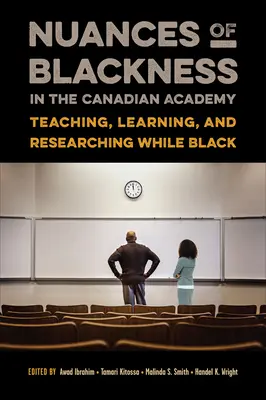 Nuances de la négritude dans l'académie canadienne : Enseigner, apprendre et faire de la recherche en étant noir - Nuances of Blackness in the Canadian Academy: Teaching, Learning, and Researching While Black