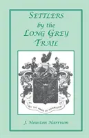 Les colons de la longue piste grise : Une contribution à l'histoire et à la généalogie des familles coloniales du comté de Rockingham, en Virginie. Quelques pionniers à l'ancienne - Settlers by the Long Grey Trail: A Contribution to the History and Genealogy of Colonial Families of Rockingham County, Virginia. Some Pioneers to Old