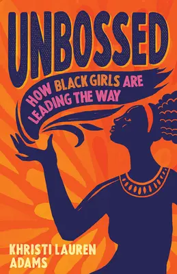 Unbossed : Comment les filles noires ouvrent la voie - Unbossed: How Black Girls Are Leading the Way