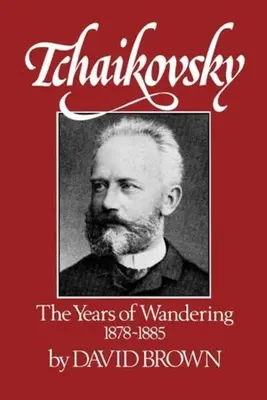 Tchaïkovski : Les années d'errance, 1878-1885 - Tchaikovsky: The Years of Wandering, 1878-1885