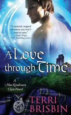 Un amour à travers le temps : Un roman du clan MacKendimen - A Love Through Time: A MacKendimen Clan Novel