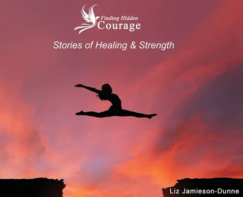 Trouver le courage caché : Histoires de guérison et de force - Finding Hidden Courage: Stories of Healing & Strength