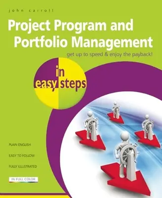 La gestion de projet, de programme et de portefeuille en quelques étapes - Project Program and Portfolio Management in Easy Steps