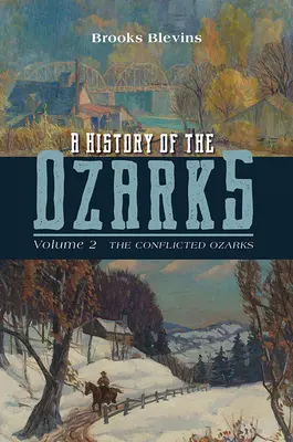 Une histoire des Ozarks, volume 2 : Les Ozarks en conflitvolume 2 - A History of the Ozarks, Volume 2: The Conflicted Ozarksvolume 2