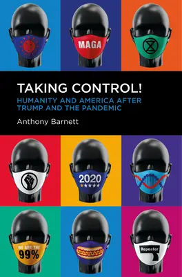 Prendre le contrôle ! L'humanité et l'Amérique après Trump et la pandémie - Taking Control!: Humanity and America After Trump and the Pandemic