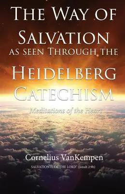 La voie du salut vue à travers le Catéchisme de Heidelberg : Méditations du cœur - The way of Salvation as seen through the Heidelberg Catechism: Meditations Of The Heart