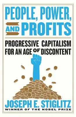 Les gens, le pouvoir et les profits : Le capitalisme progressiste à l'ère du mécontentement - People, Power, and Profits: Progressive Capitalism for an Age of Discontent