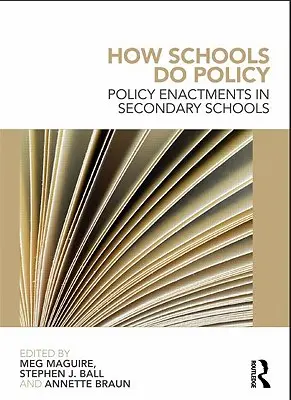 Comment les écoles font de la politique : La mise en œuvre des politiques dans les écoles secondaires - How Schools Do Policy: Policy Enactments in Secondary Schools