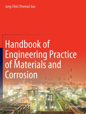 Manuel des pratiques d'ingénierie des matériaux et de la corrosion (Eun Jung-Chul (Thomas)) - Handbook of Engineering Practice of Materials and Corrosion (Eun Jung-Chul (Thomas))