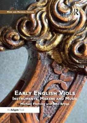 Les premières violes anglaises : Instruments, facteurs et musique - Early English Viols: Instruments, Makers and Music