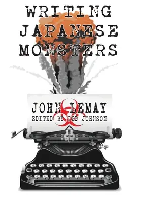 L'écriture des monstres japonais : A partir des dossiers du Big Book of Japanese Giant Monster Movies (en anglais) - Writing Japanese Monsters: From the Files of The Big Book of Japanese Giant Monster Movies