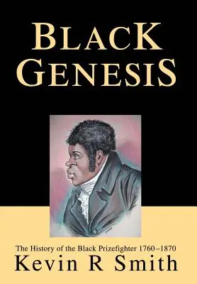 La genèse noire : L'histoire du boxeur noir 1760-1870 - Black Genesis: The History of the Black Prizefighter 1760-1870