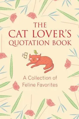 Le livre de citations de l'amoureux des chats : Un recueil de citations préférées des félins - The Cat Lover's Quotation Book: A Collection of Feline Favorites