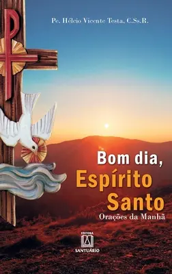 Bom dia, Esprito Santo : Oraes da manh - Bom dia, Esprito Santo: Oraes da manh