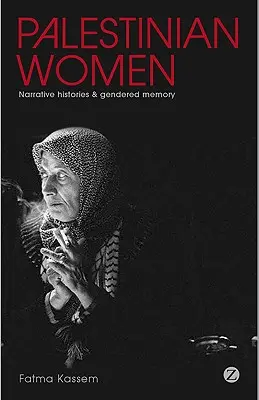 Femmes palestiniennes : Histoires narratives et mémoires sexuées - Palestinian Women: Narrative Histories and Gendered Memory