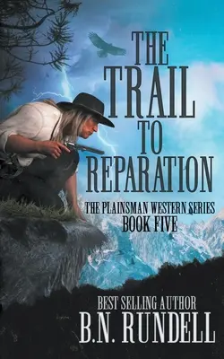 La piste de la réparation : Un western classique - The Trail to Reparation: A Classic Western Series