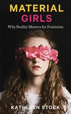 Les filles matérielles : Pourquoi la réalité est importante pour le féminisme - Material Girls: Why Reality Matters for Feminism