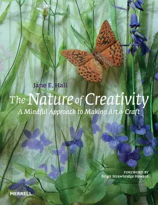 La nature de la créativité : Une approche consciente de l'art et de l'artisanat - The Nature of Creativity: A Mindful Approach to Making Art & Craft