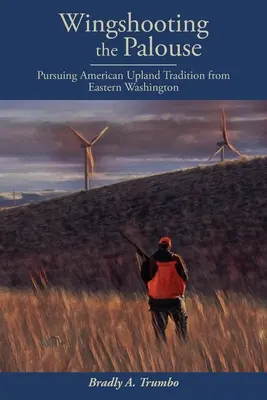 Wingshooting the Palouse : La poursuite de la tradition américaine des hautes terres dans l'est de l'État de Washington - Wingshooting the Palouse: Pursuing American Upland Tradition from Eastern Washington