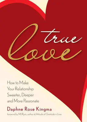 L'amour véritable : Comment rendre votre relation plus douce, plus profonde et plus passionnée (Devenir un vrai couple puissant) - True Love: How to Make Your Relationship Sweeter, Deeper, and More Passionate (Becoming a True Power Couple)