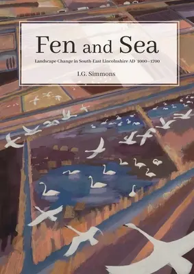 Fen et mer : Les paysages du sud-est du Lincolnshire entre 500 et 1700 - Fen and Sea: The Landscapes of South-East Lincolnshire Ad 500-1700