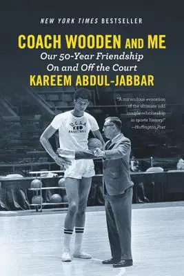 L'entraîneur Wooden et moi : Notre amitié de 50 ans sur et en dehors du terrain - Coach Wooden and Me: Our 50-Year Friendship on and Off the Court